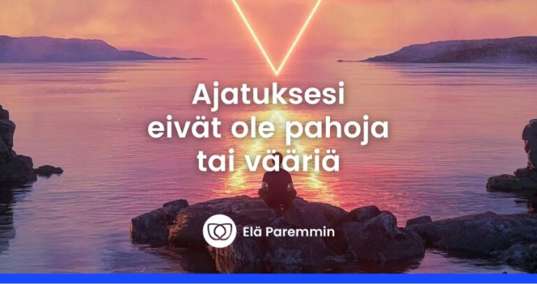 Ajatuksesi eivät ole pahoja